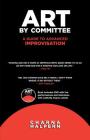 Art by Committee: A Guide to Advanced Improvisation [With DVD] Cover Image