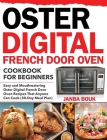 Oster Digital French Door Oven Cookbook for Beginners: Easy and Mouthwatering Oster Digital French Door Oven Recipes That Anyone Can Cook (30-Day Meal By Janba Bouk Cover Image