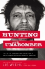 Hunting the Unabomber: The FBI, Ted Kaczynski, and the Capture of America's Most Notorious Domestic Terrorist By Lis Wiehl, Lisa Pulitzer (With) Cover Image