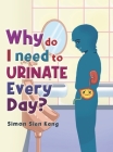 Why Do I Need To Urinate Every Day? By Simon Sien Kang Cover Image