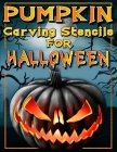 Halloween Pumpkin Carving Stencils: Funny And Scary Halloween Patterns Activity Book - Painting And Pumpkin Carving Designs Including: Jack Olantern W By Art Books Cover Image