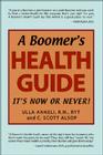 A Boomer's Health Guide: It's Now or Never! By Ulla Anneli, C. Scott Alsop Cover Image