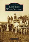 Lake Erie Wine Country (Images of America) By Jewel Leigh Ellis Cover Image
