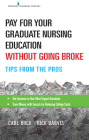 Pay for Your Graduate Nursing Education Without Going Broke: Tips from the Pros By Carl Buck, Rick Darvis Cover Image