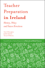 Teacher Preparation in Ireland: History, Policy and Future Directions (Emerald Studies in Teacher Preparation in National and Globa) Cover Image