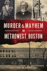 Murder & Mayhem in Metrowest Boston By James L. Parr, Kevin A. Swope Cover Image