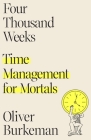 Four Thousand Weeks: Time Management for Mortals By Oliver Burkeman Cover Image