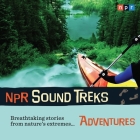 NPR Sound Treks: Adventures Lib/E: Breathtaking Stories from Nature's Extremes By Npr, Npr (Producer), Jon Hamilton (Read by) Cover Image