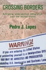 Crossing Borders: Reframing undocumented immigration into the United States By Pedro J. Lopes Cover Image