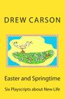 Easter and Springtime: Six Playscripts about New Life By Drew Carson Cover Image
