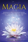 Magia: Desbloquee el Poder de las Fuerzas Naturales y Aprenda Técnicas como Purificación, Adivinación, Invocación, Viajes Ast Cover Image