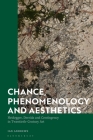 Chance, Phenomenology and Aesthetics: Heidegger, Derrida and Contingency in Twentieth Century Art Cover Image