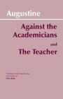 Against the Academicians and the Teacher By Augustine, Peter King (Translator) Cover Image