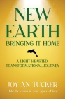 New Earth, Bringing It Home: A LIght Hearted Transformational Journey By Joy-An Tucker Cover Image