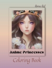 Anime Art Anime Princesses Coloring Book: For anime manga lovers of all ages, 25 high quality coloring pages By Claire Reads Cover Image