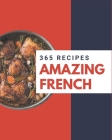 365 Amazing French Recipes: Greatest French Cookbook of All Time By Jo Andrus Cover Image