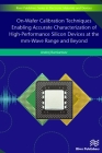 On-Wafer Calibration Techniques Enabling Accurate Characterization of High-Performance Silicon Devices at the MM-Wave Range and Beyond (Electronic Materials and Devices) By Andrej Rumiantsev Cover Image