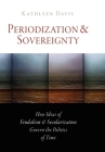 Periodization and Sovereignty: How Ideas of Feudalism and Secularization Govern the Politics of Time (Middle Ages) By Kathleen Davis Cover Image