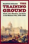 The Training Ground: Grant, Lee, Sherman, and Davis in the Mexican War, 1846-1848 Cover Image