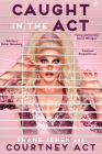 Caught In The Act: A Memoir by Courtney Act By Shane Jenek Cover Image
