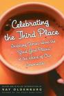 Celebrating the Third Place: Inspiring Stories About the Great Good Places at the Heart of Our Communities Cover Image
