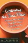 Celebrating the Third Place: Inspiring Stories About the Great Good Places at the Heart of Our Communities By Ray Oldenburg, PhD (Editor) Cover Image