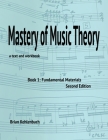 Mastery of Music Theory, Book 1: Fundamental Materials. 2nd Ed. By Brian Kehlenbach Cover Image
