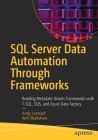 SQL Server Data Automation Through Frameworks: Building Metadata-Driven Frameworks with T-Sql, Ssis, and Azure Data Factory By Andy Leonard, Kent Bradshaw Cover Image