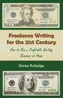Freelance Writing for the 21st Century: How to Run a Profitable Writing Business at Home By Denise Rutledge Cover Image
