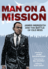Man on a Mission: James Meredith and the Battle of Ole Miss By Aram Goudsouzian, Bill Murray (Illustrator), Vijay Shah (Editor) Cover Image