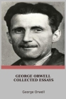George Orwell Collected Essays By George Orwell Cover Image