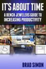 Its About Time: A Bench Jewelers Guide to Increasing Productivity By Brad Simon Cover Image