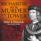 Richard III and the Murder in the Tower Lib/E By Peter A. Hancock, Anne Flosnik (Read by) Cover Image