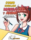 Como dibujar Manga y Anime: Aprende a dibujar paso a paso - cabezas, caras, accesorios, ropa y divertidos personajes de cuerpo completo - Cover Image