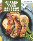 Ah! 101 Yummy Pork Sausage Recipes: Enjoy Everyday With Yummy Pork Sausage Cookbook! By Martha Pak Cover Image