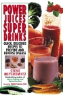 Power Juices, Super Drinks: Quick, Delicious Recipes to Prevent and Reverse Disease By Steve Meyerowitz Cover Image