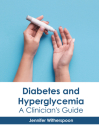 Diabetes and Hyperglycemia: A Clinician's Guide By Jennifer Witherspoon (Editor) Cover Image