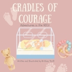 Cradles of Courage: Adventures in the NICU By Brittney Thrift, Kate Kastens-Moylan (Editor), Alyssa Hager (Editor) Cover Image