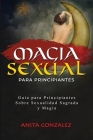Magia Sexual para Principiantes: Guía Para Principiantes Sobre Sexualidad Sagrada Y Magia Cover Image