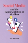 Social Media and the Representation of Muslims By Isla Monroe Cover Image