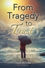 From Tragedy to Trust: a Mother's Story By Toni Wilkes, Lea Eppling (With) Cover Image