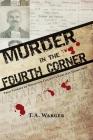 Murder in the Fourth Corner: True Stories of Whatcom County's Earliest Homicides By Todd a. Warger Cover Image