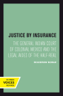 Justice by Insurance: The General Indian Court of Colonial Mexico and the Legal Aides of the Half-Real By Woodrow Borah Cover Image