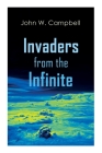 Invaders from the Infinite: Arcot, Morey and Wade Series By John W. Campbell Cover Image