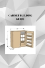 Cabinet Building Guide: FROM WOOD TO RICHES: A definitive Cabinet Building and Selling Handbook Cover Image