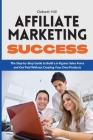 Affiliate Marketing Success: The Step-by-Step Guide to Build a 6-Figures Sales Force and Get Paid Without Creating Your Own Products Cover Image