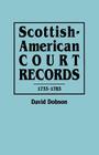 Scottish-American Court Records, 1733-1783 By David Dobson Cover Image