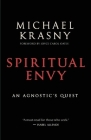 Spiritual Envy: An Agnostic's Quest By Michael Krasny, Joyce Carol Oates (Foreword by) Cover Image
