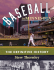 Baseball in Minnesota: The Definitive History By Stew Thornley Cover Image