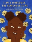 I am a Sunflower, the Sunflower is Me By Arielle Skinner, Darice Pollard (Illustrator) Cover Image
